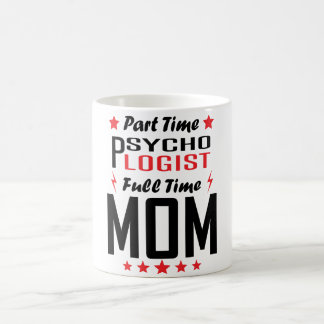 Part Time Psychologist Full Time Mom Coffee Mug