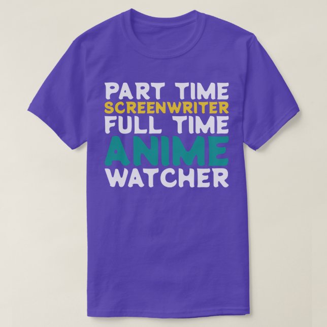 Part Time Screenwriter Full Time  Watcher T-Shirt (Design Front)