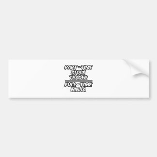 Part-Time Stock Trader...Full-Time Ninja Bumper Sticker