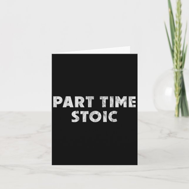 Part Time Stoic - Funny Stoic Humor  Card (Front)