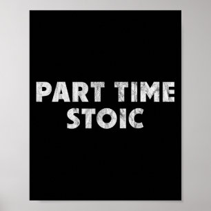 Part Time Stoic - Funny Stoic Humor  Poster