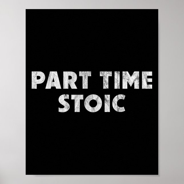 Part Time Stoic - Funny Stoic Humor  Poster (Front)