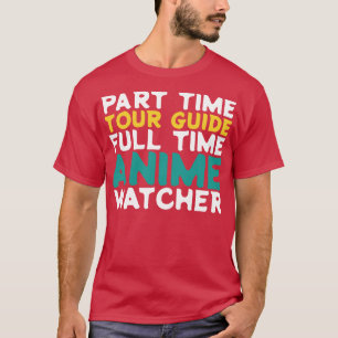 Part Time Tour Guide Full Time Watcher T-Shirt