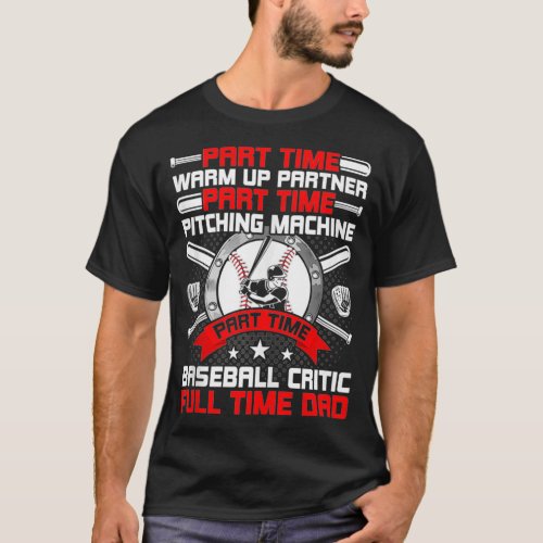 Part Time Warm Up Partner Full Time Dad Baseball L T_Shirt