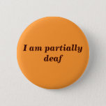 Partial Deafness Badge Button at Zazzle