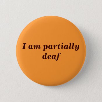 Partial Deafness Badge Button by TheWriteWord at Zazzle