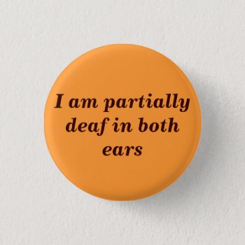 Partially Deaf Button by TheWriteWord at Zazzle