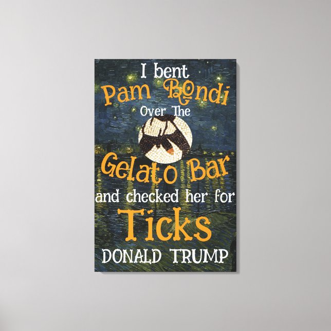 PARTIME PAM BONDI Gelato Bar & Ticks TRUMP Canvas Print (Front)