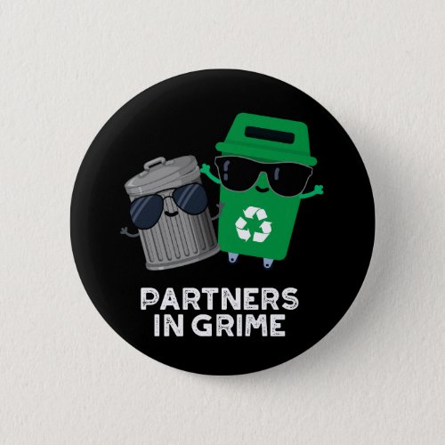 Partners In Grime Funny Trash Pun Dark BG Button