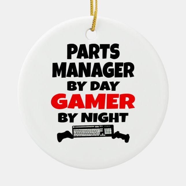 Parts Manager by Day Gamer by Night Ceramic Ornament (Front)