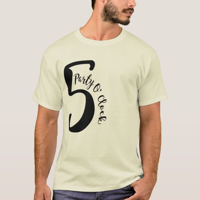 party 5 o' clock funny t shirt party tee (Front)