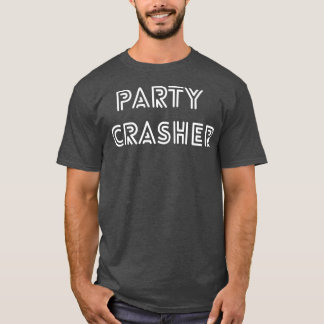 Party Crasher Design for any occasion 2 T-Shirt