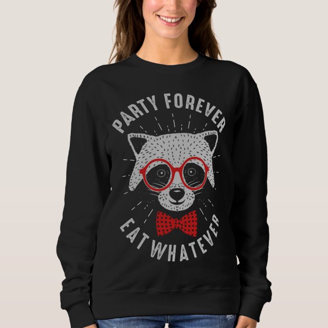 Party Forever Eat Whatever Cute Hipster Raccoon Sweatshirt (Front)