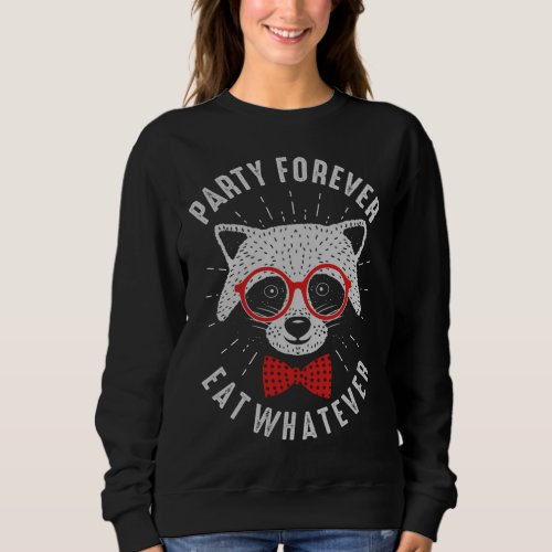 Party Forever Eat Whatever Cute Hipster Raccoon Sweatshirt