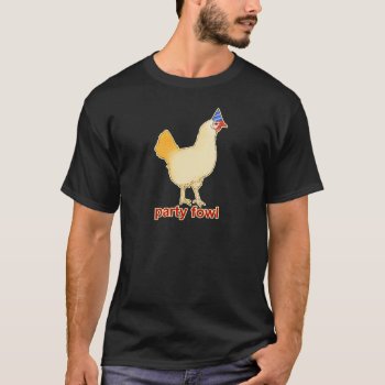 Party Fowl T-shirt by jamierushad at Zazzle