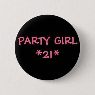 PARTY GIRL *21* PINBACK BUTTON