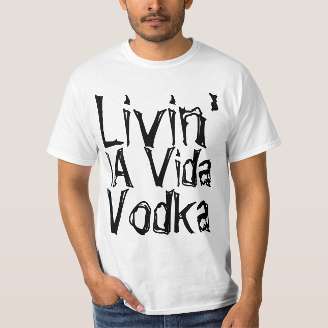Party humor livin' la Vida Vodka T-Shirt (Front)