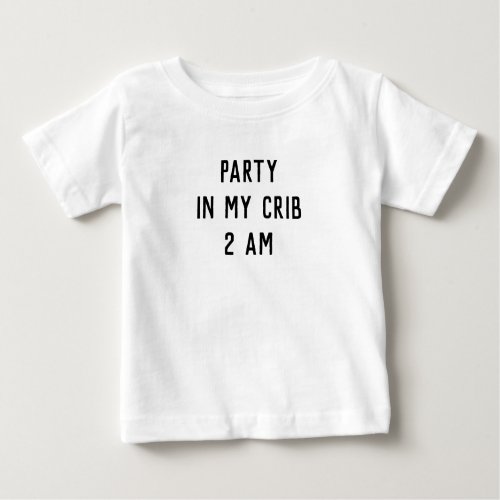 Party In my Crib 2 am quote baby T_shirt