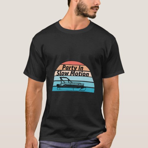 Party In Slow Motion Funny Retro Summer Pontoon Lo T_Shirt