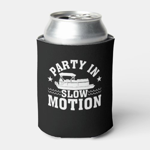 Party In Slow Motion Pontoon Boat Lover Can Cooler
