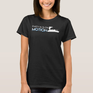 Party In Slow Motion Pontoon Boat Lover T-Shirt