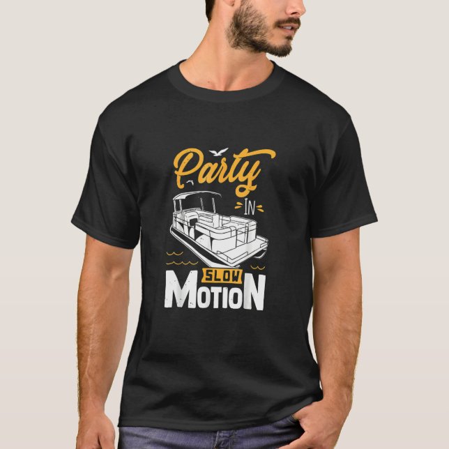 Party In Slow Motion   Pontoon Boat     Party   T-Shirt (Front)
