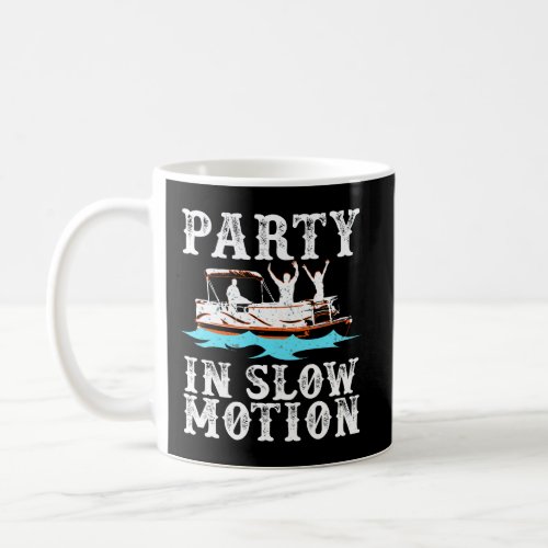 Party In Slow Motion Pontoon Boat River Lake Boati Coffee Mug