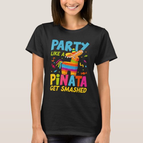 Party Like A Mexican Pinata Birthday  Cinco De May T_Shirt