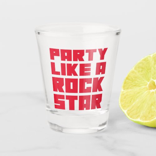 Party Like A Rockstar Shot Glass