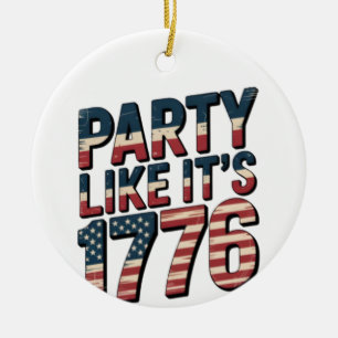 Party Like It Is 1776, 4th Of July, USA Flag, Amer Ceramic Ornament