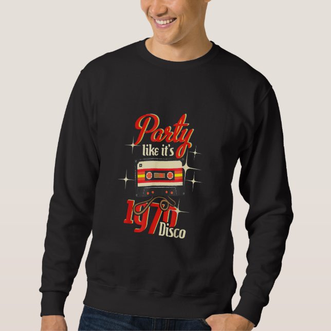 Party Like It's 1970 Disco  1970s Funky Party 70s  Sweatshirt (Front)