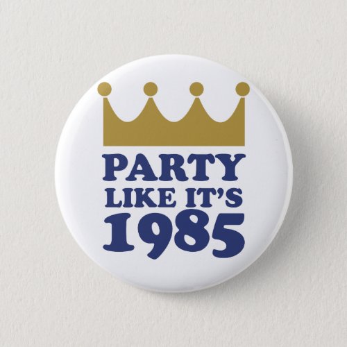 Party Like Its 1985 in Kansas City Missouri Button