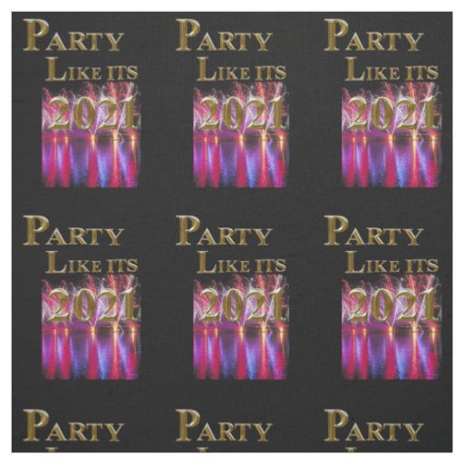 PARTY LIKE ITS 2021 FABRIC