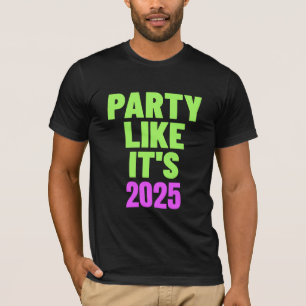 Party Like It's 2025 New Year's  T-Shirt