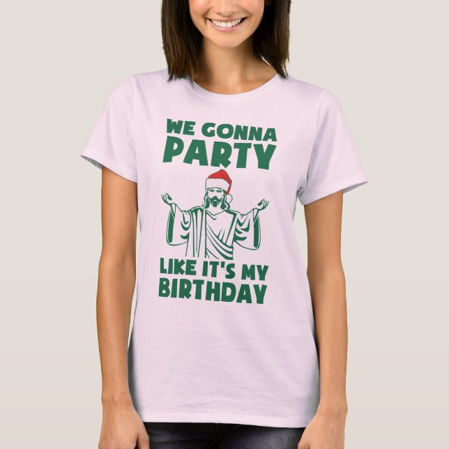 Party Like It's A Christmas Birthday T-Shirt (Front)