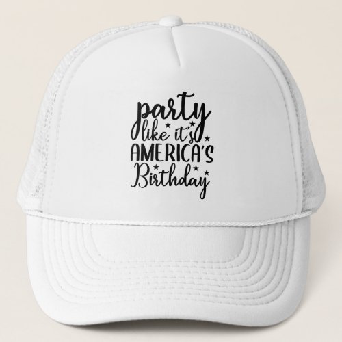 Party like its americaS birthday Trucker Hat