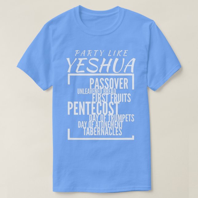 Party Like Yeshua Feasts of Lord Torah Observant F T-Shirt (Design Front)