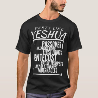 Party Like Yeshua Feasts of Lord, Torah Observant T-Shirt