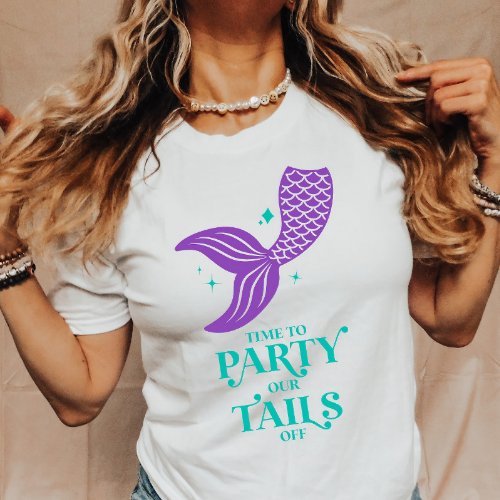 Party Our Tails Off Mermaid Bachelorette Party T_Shirt