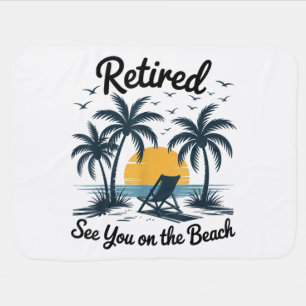 Party Summer Retired See You On The Beach Baby Blanket