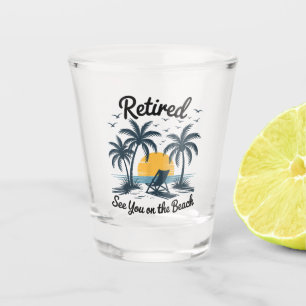Party Summer Retired See You On The Beach Shot Glass