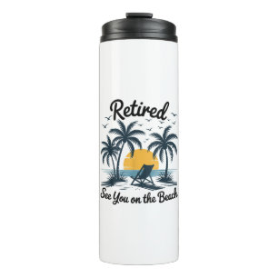 Party Summer Retired See You On The Beach Thermal Tumbler