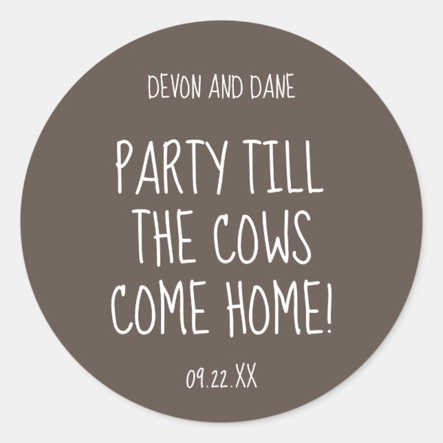 Party Till the Cows Come Home Wedding Sticker (Front)