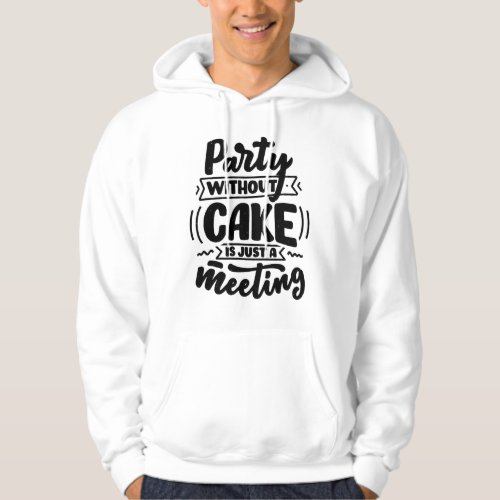 Party without cake is just a meeting funny hoodie