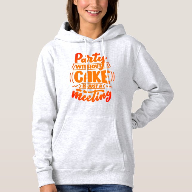 Party Without Cake is Just a Meeting Funny Hoodie (Front)