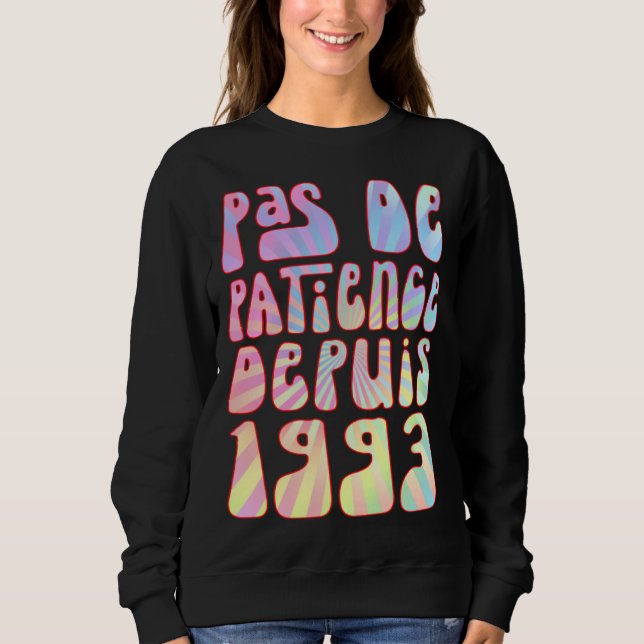Pas De Patience Depuis 1993 Ans 30 Anniversaire Ré Sweatshirt (Front)