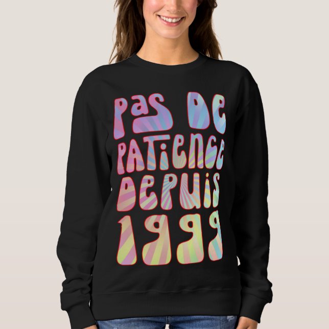 Pas De Patience Depuis 1999 24 Ans Anniversaire Ré Sweatshirt (Front)