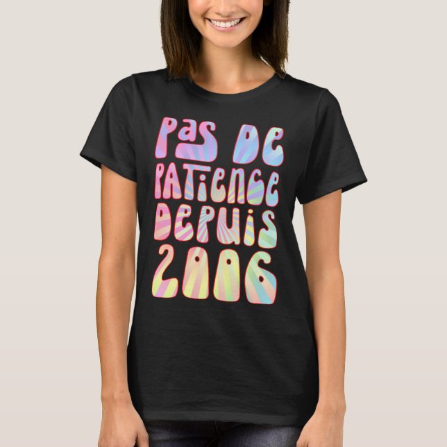 Pas De Patience Depuis 2006 17 Ans Anniversaire Ré T-Shirt (Front)