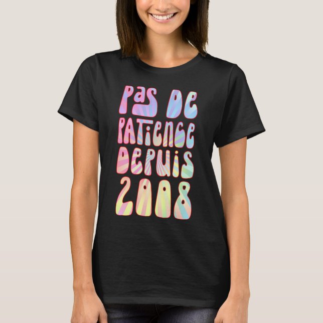 Pas De Patience Depuis 2008 15 Ans Anniversaire Ré T-Shirt (Front)