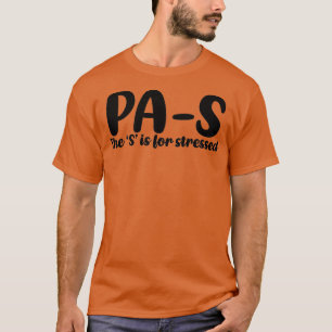 PAS stressed Physician Assistant student 3 T-Shirt